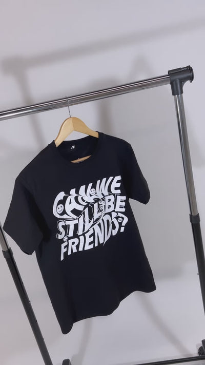 Can we still be friends tee